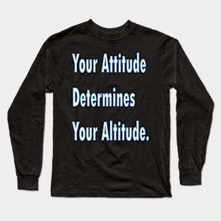 Your attitude determines your altitude Long Sleeve T-Shirt